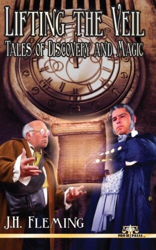 Lifting the Veil: Tales of Discovery and Magic by J.H. Fleming